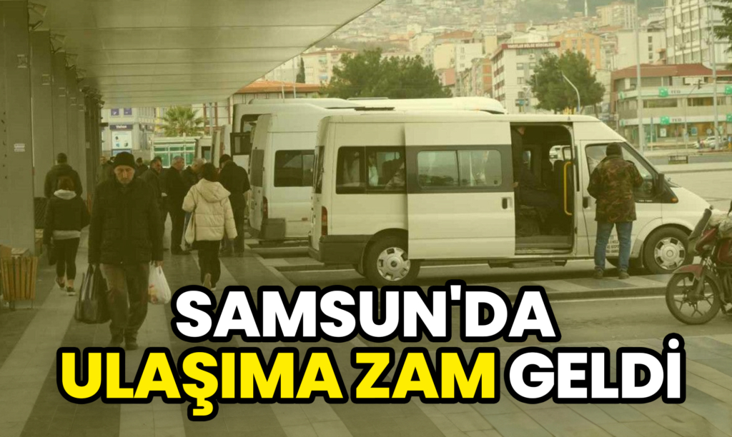 Samsun'da Ulaşıma Zam: Dolmuş ve Minibüs Fiyatları Arttı