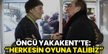 Öncü Yakakent’te Herkesin Oyuna Talibiz