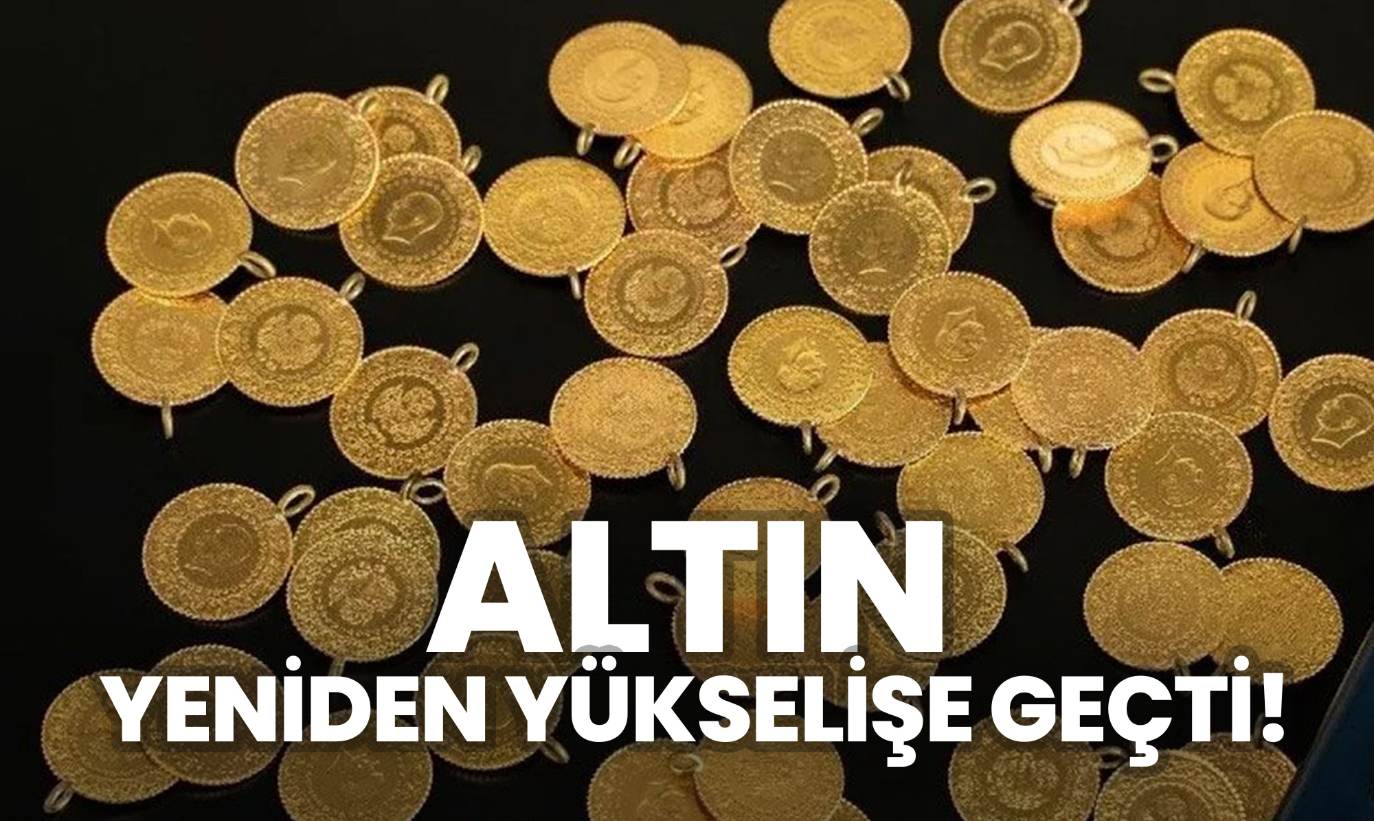 Altın Yeniden Yükselişe Geçti!