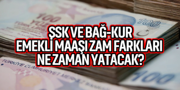 SSK ve Bağ-Kur Emekli Maaşı Zam Farkları Ne Zaman Yatacak?