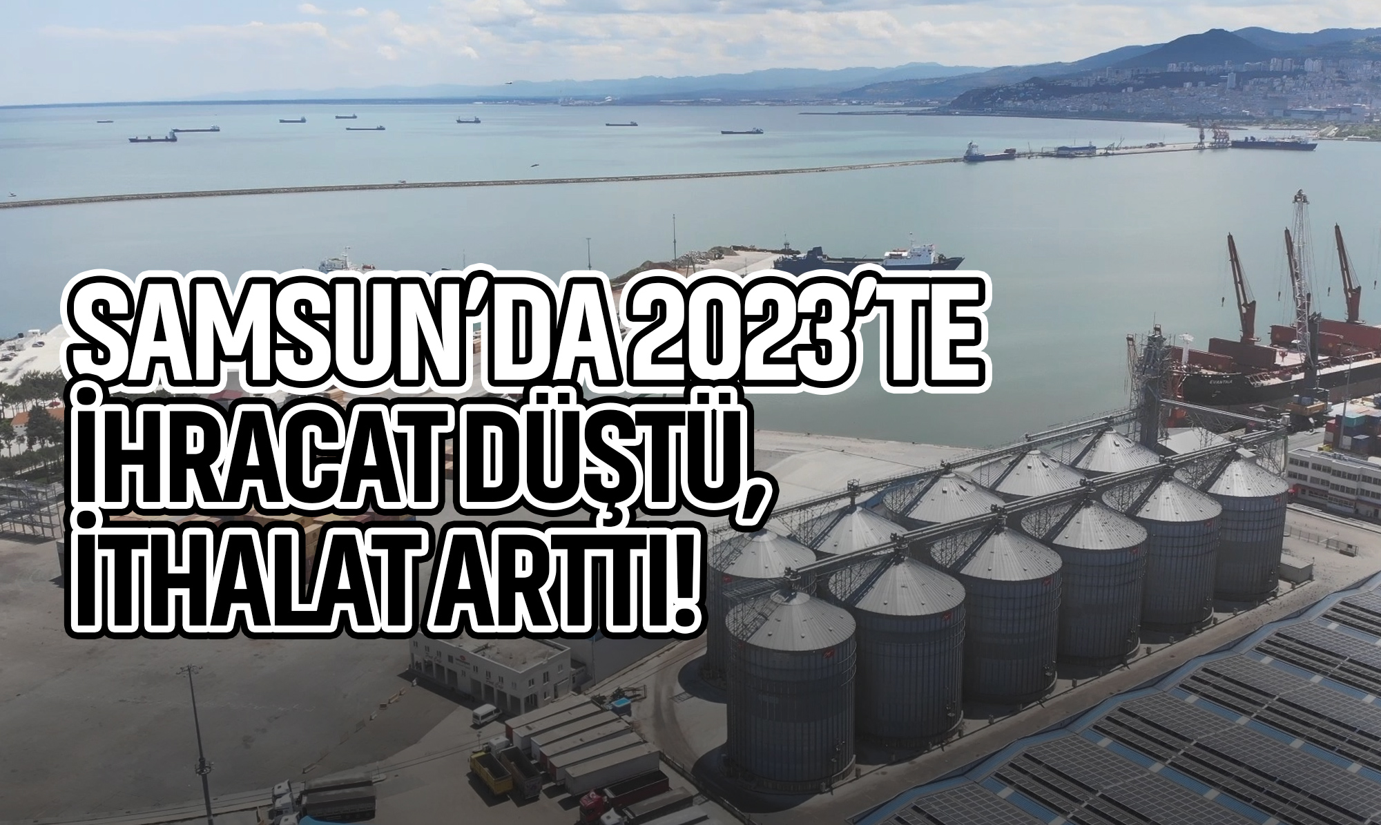 Samsun’da 2023’te İhracat Düştü, İthalat Arttı!