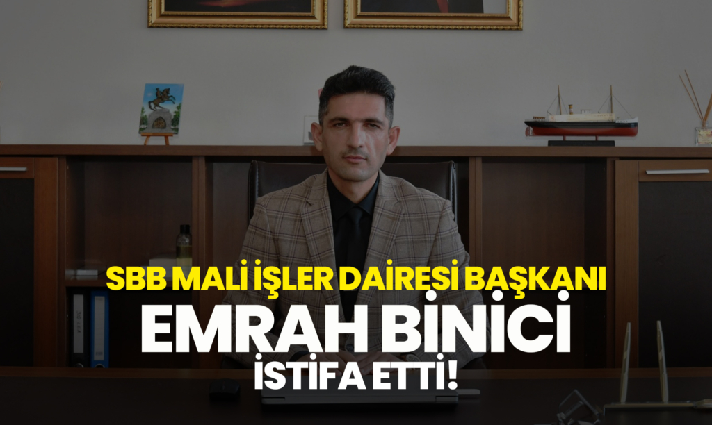 SBB Mali İşler Dairesi Başkanı Emrah Binici İstifa Etti!