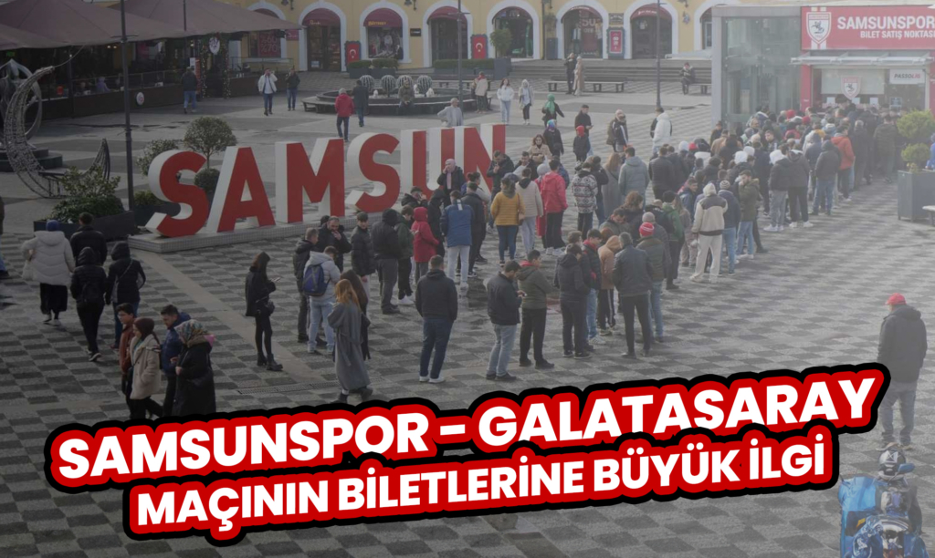 Heyecan Dorukta: Samsunspor - Galatasaray Maçının Biletlerine Büyük İlgi