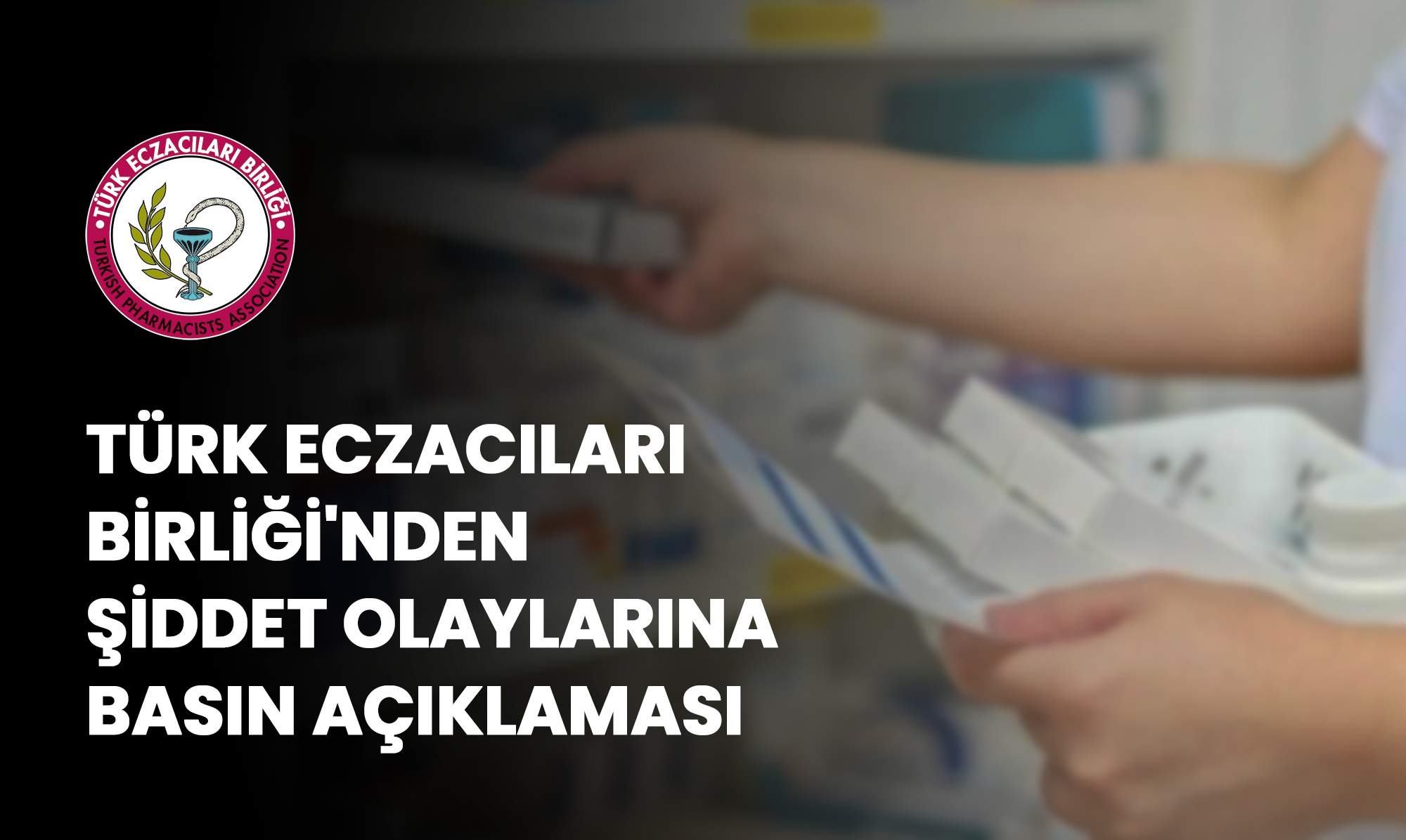 Türk Eczacıları Birliği'nden Şiddet Olaylarına İlişkin Basın Açıklaması