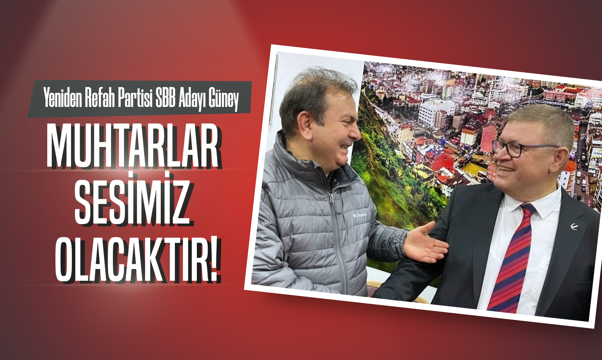 Yeniden Refah Partisi SBB Adayı Güney: Muhtarlar Sesimiz Olacaktır!