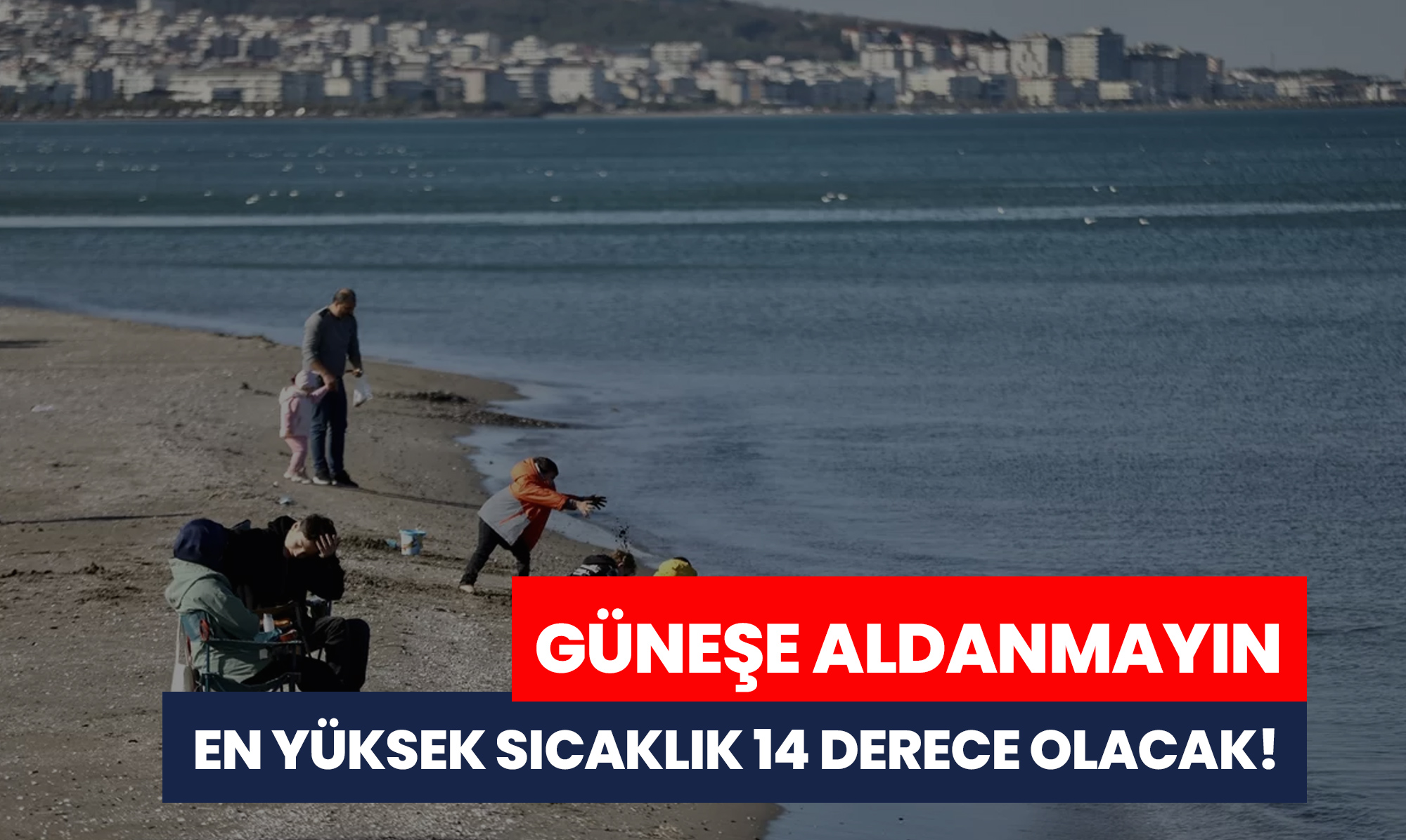 Güneşe Aldanmayın, En Yüksek Sıcaklık 14 Derece Olacak!