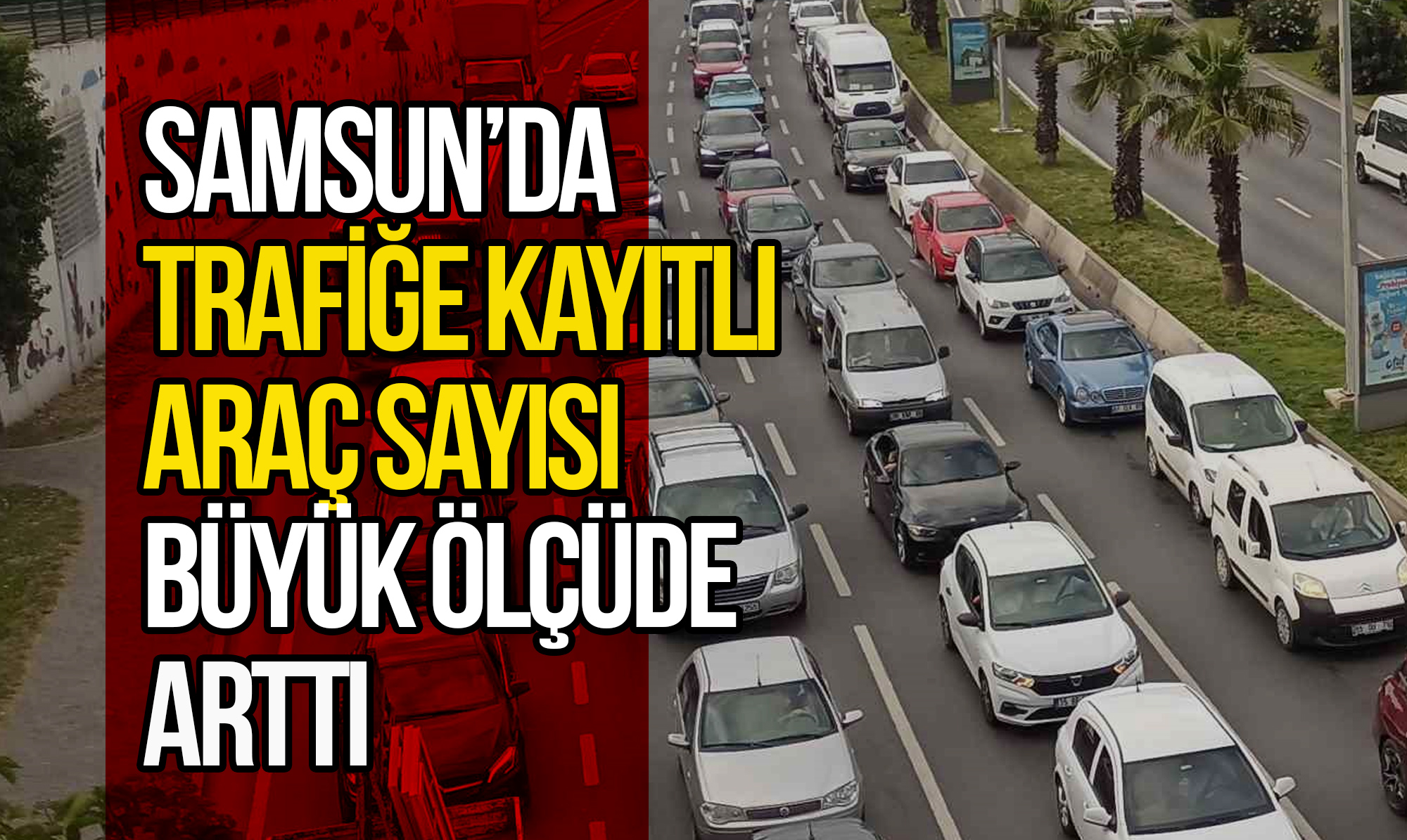 Samsun’da Trafiğe Kayıtlı Araç Sayısı Büyük Ölçüde Arttı