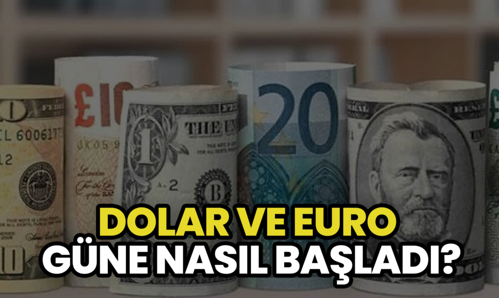 Dolar ve Euro Kuru Güne Nasıl Başladı?