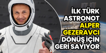 İlk Türk Astronot Alper Gezeravcı Dönüş için Geri Sayıyor