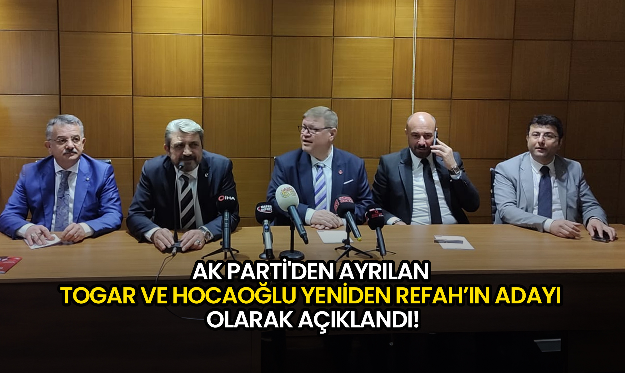 AK Parti'den Ayrılan Togar ve Hocaoğlu Yeniden Refah’ın Adayı Olarak Açıklandı!