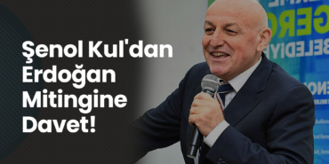 Şenol Kul'dan Erdoğan Mitingine Davet!
