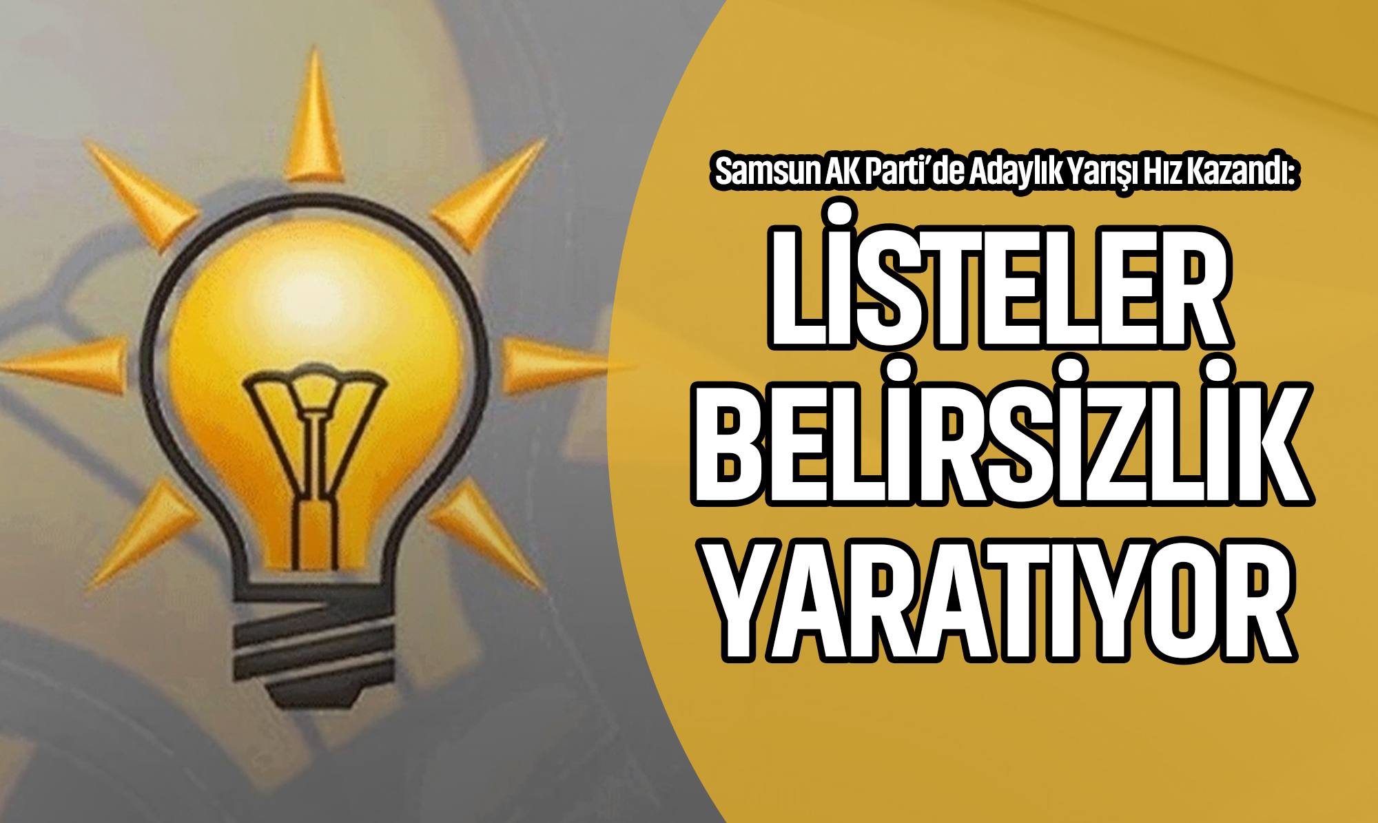 Samsun AK Parti'de Adaylık Yarışı Hız Kazandı: Listeler Belirsizlik Yaratıyor