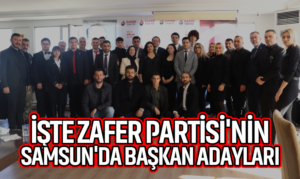 İşte Zafer Partisi'nin Samsun'da Başkan Adayları
