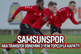 Samsunspor ara transfer dönemini 3 yeni topçuyla kapattı