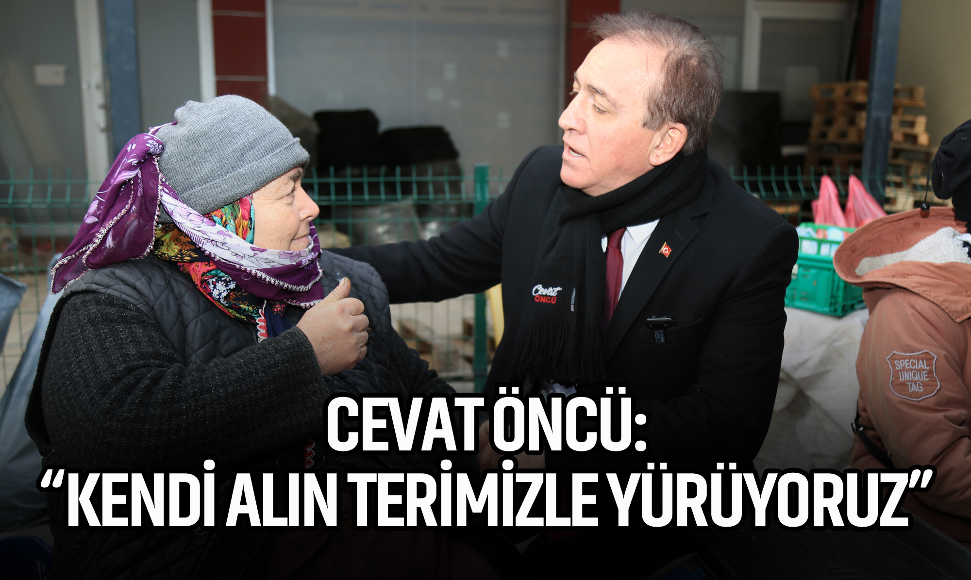 Cevat Öncü: Kendi Alın Terimizle Yürüyoruz