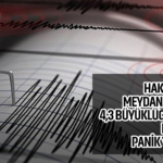 Hakkari'de meydana gelen 4,3 büyüklüğündeki deprem panik yarattı
