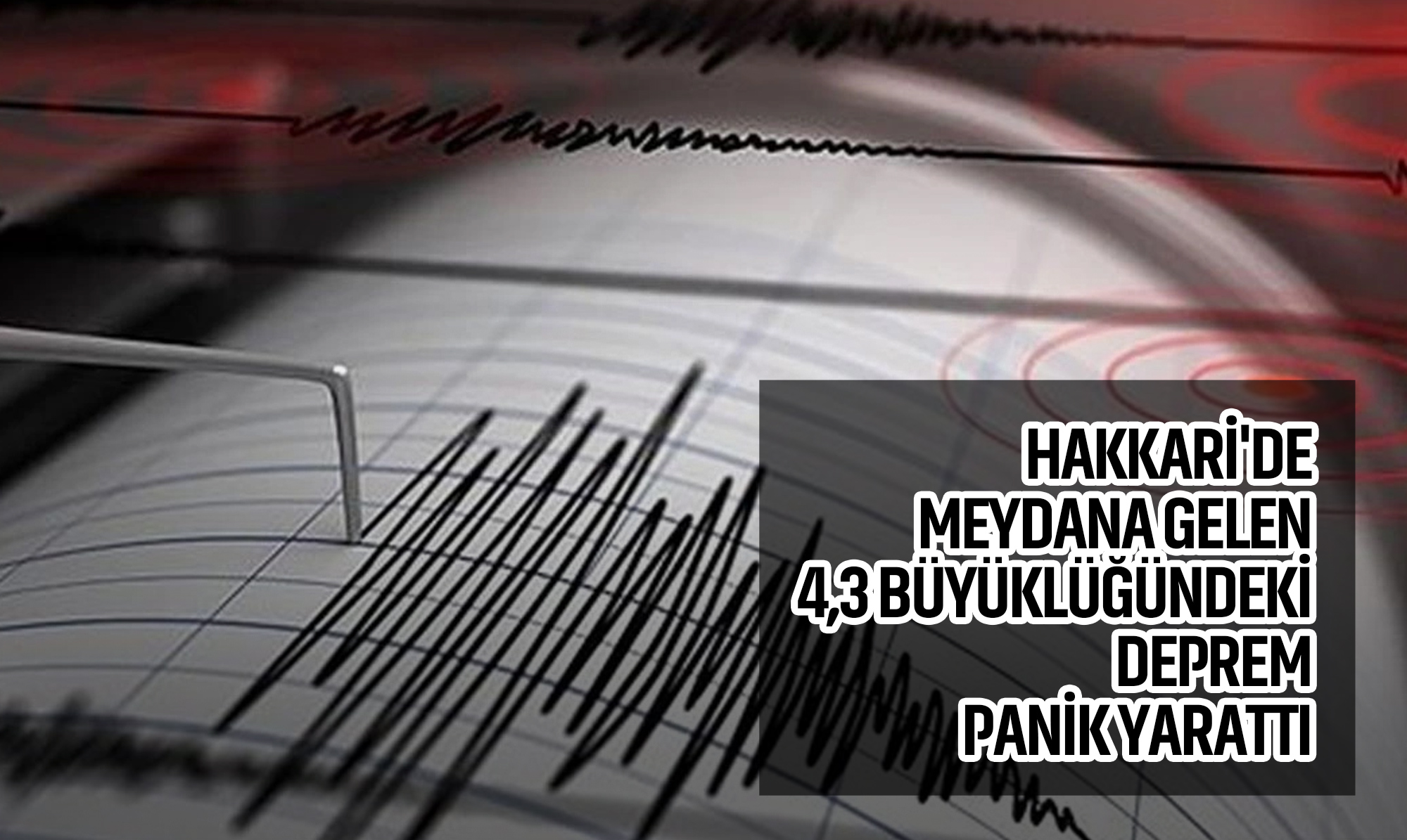 Hakkari'de meydana gelen 4,3 büyüklüğündeki deprem panik yarattı