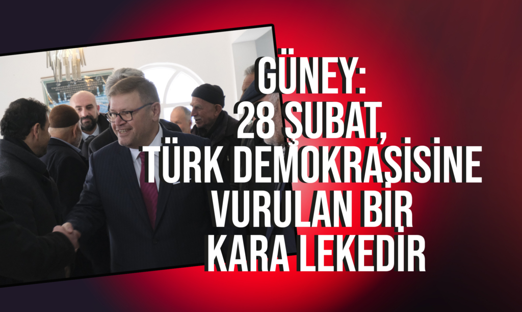Güney: 28 Şubat, Türk Demokrasisine Vurulan Bir Kara Lekedir