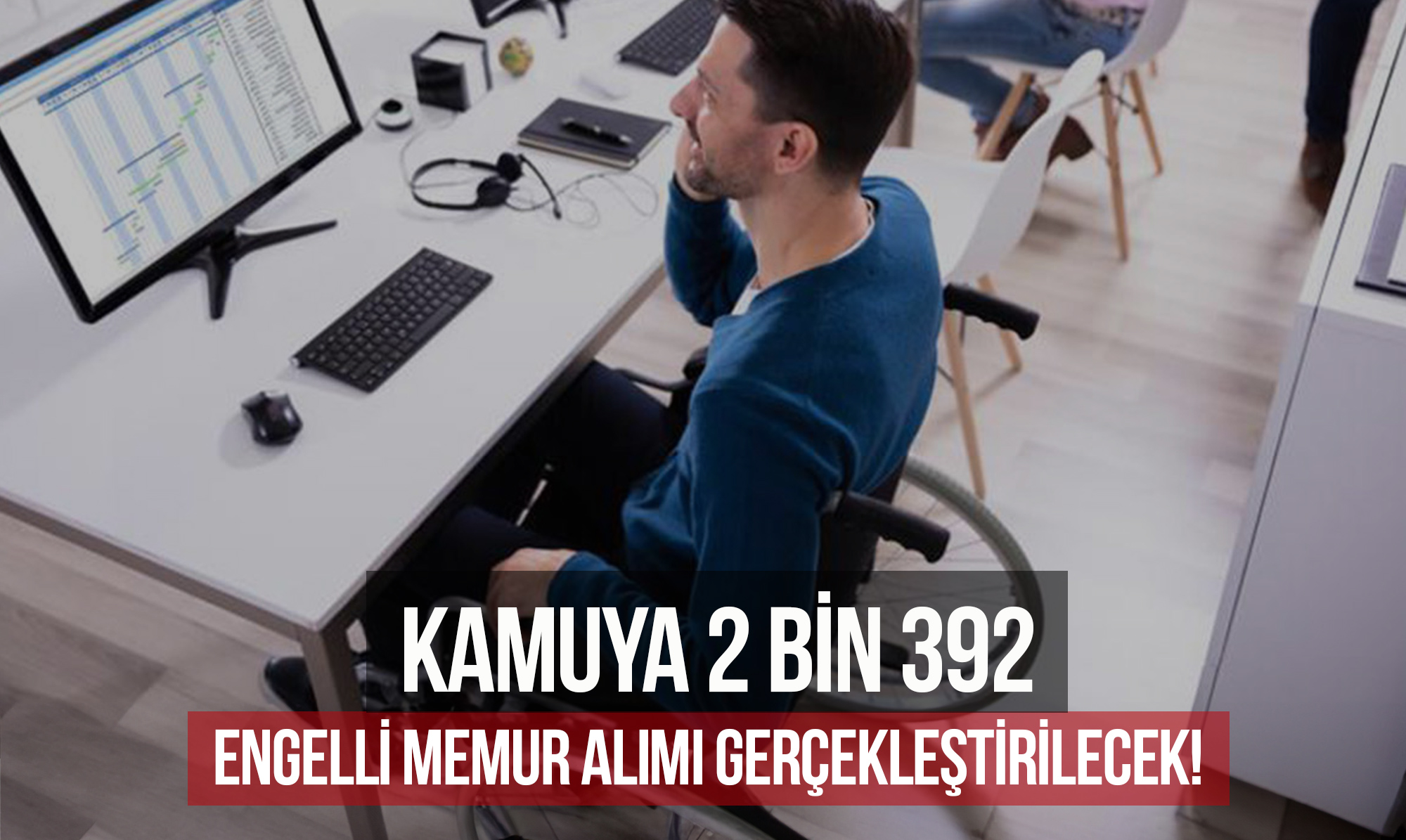 Kamuya 2 bin 392 Engelli Memur Alımı Gerçekleştirilecek!