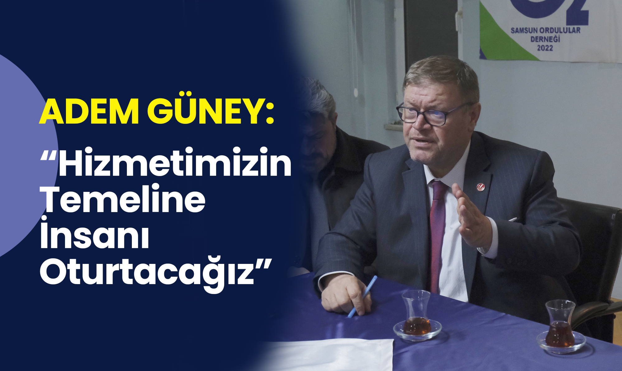 Adem Güney: Hizmetimizin Temeline İnsanı Oturtacağız