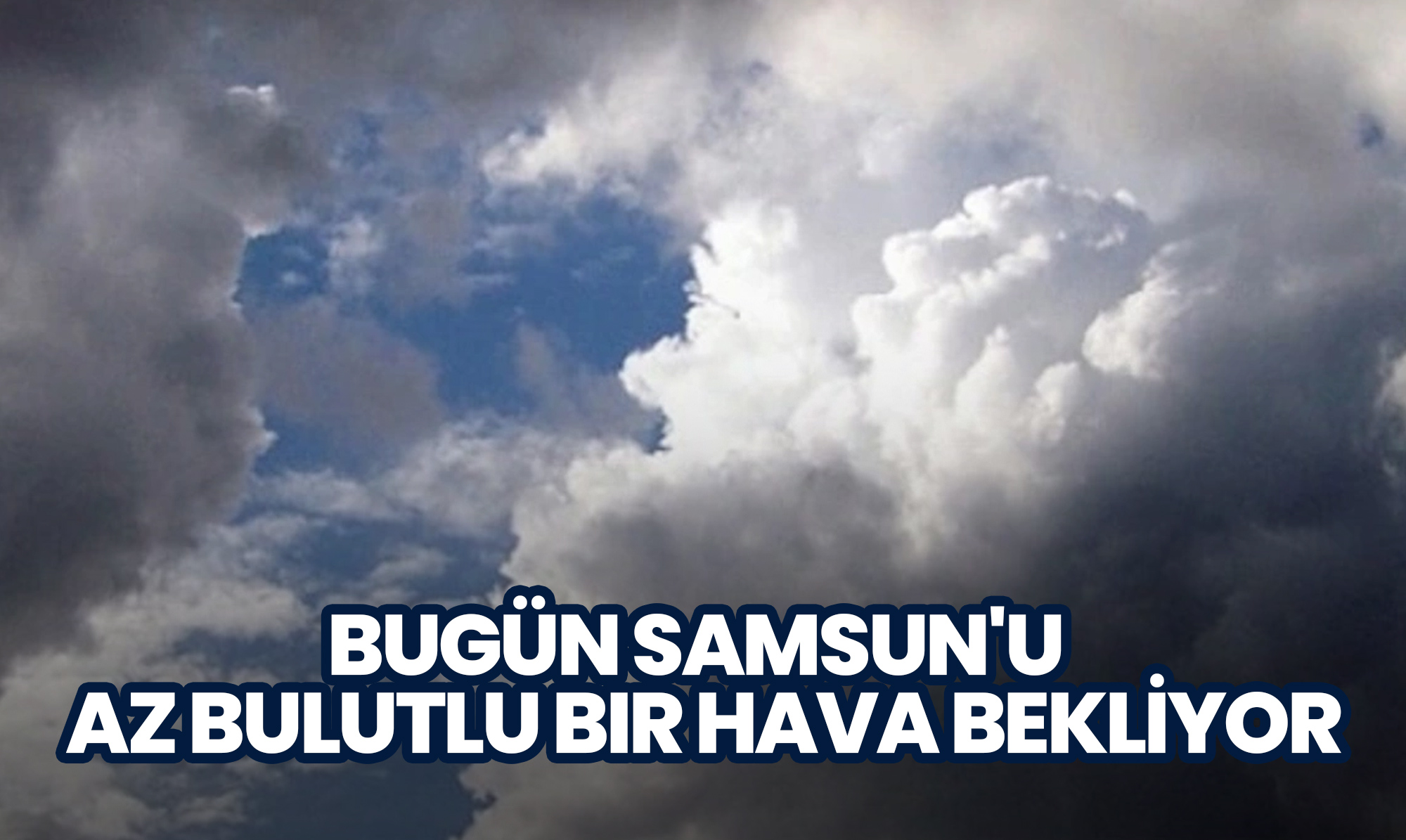 Bugün Samsun'u Az Bulutlu Bir Hava Bekliyor