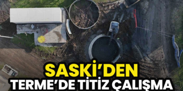 SASKİ’den Terme’de Titiz Çalışma