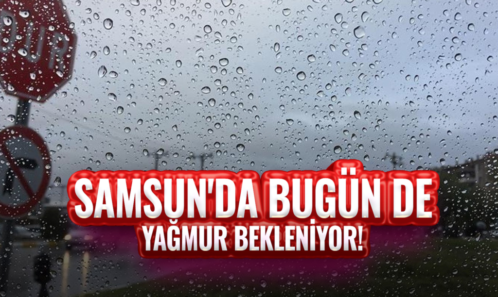 Samsun'da Bugün de Yağmur Bekleniyor!