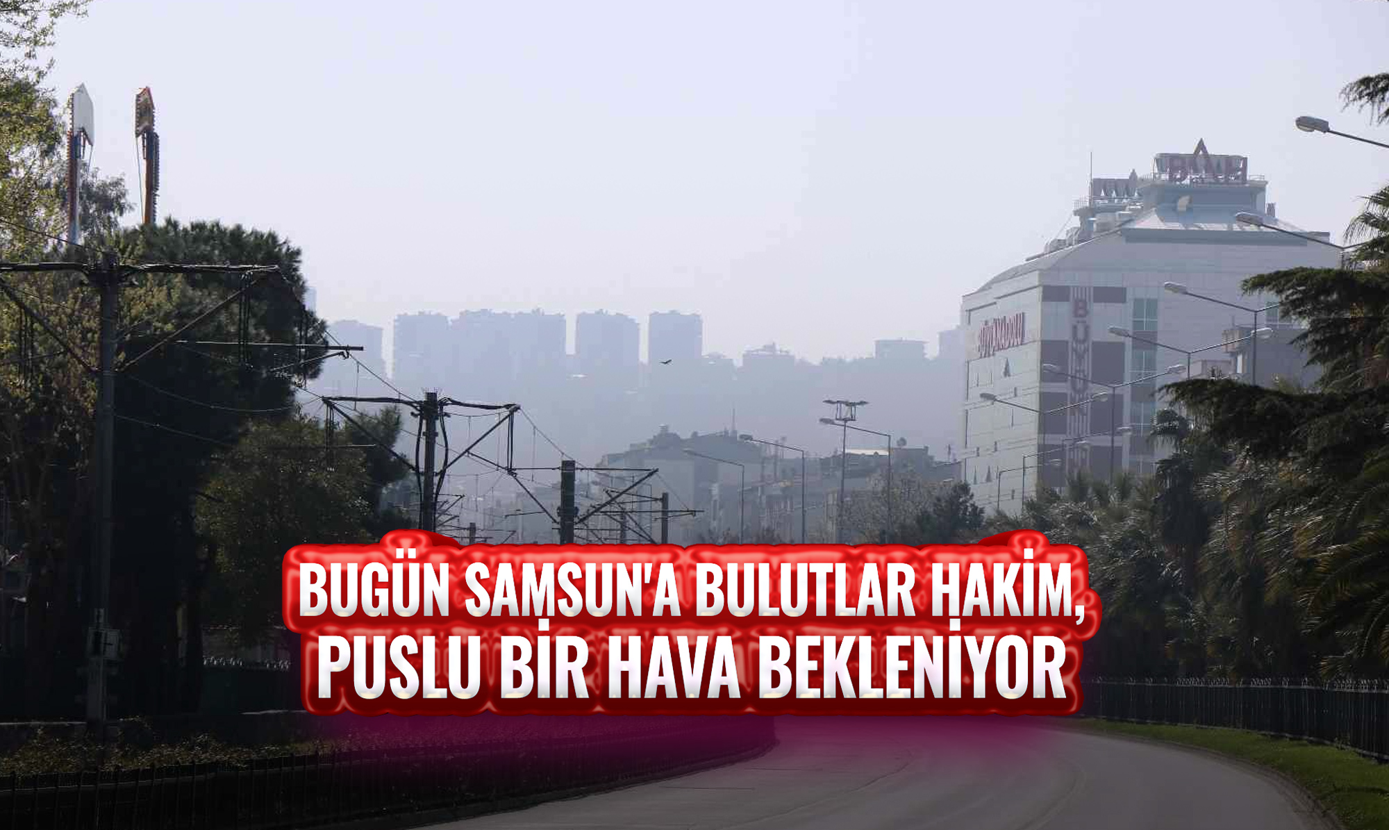 Bugün Samsun'a Bulutlar Hakim, Puslu Bir Hava Bekleniyor