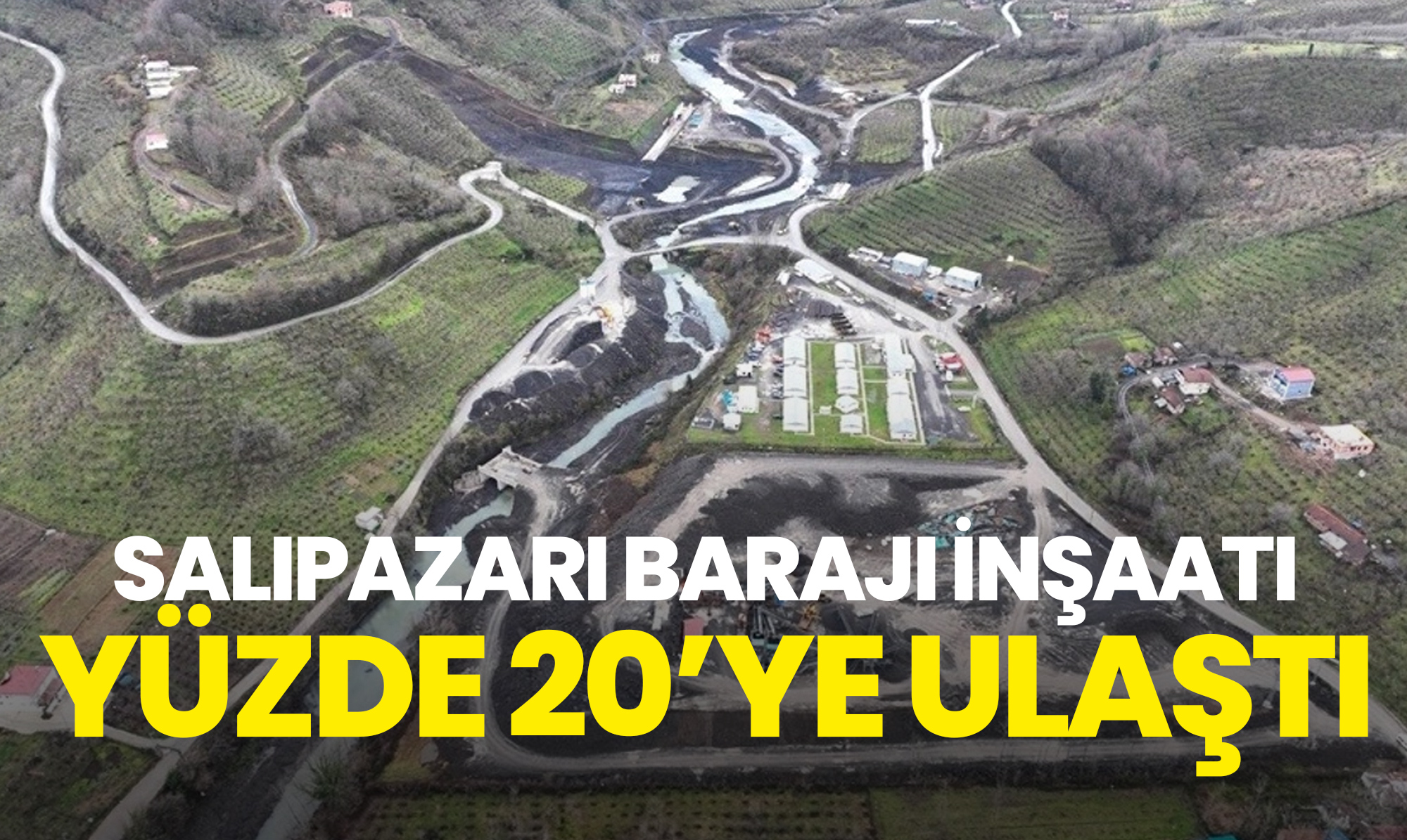 Salıpazarı Barajı İnşaatı Yüzde 20’ye Ulaştı