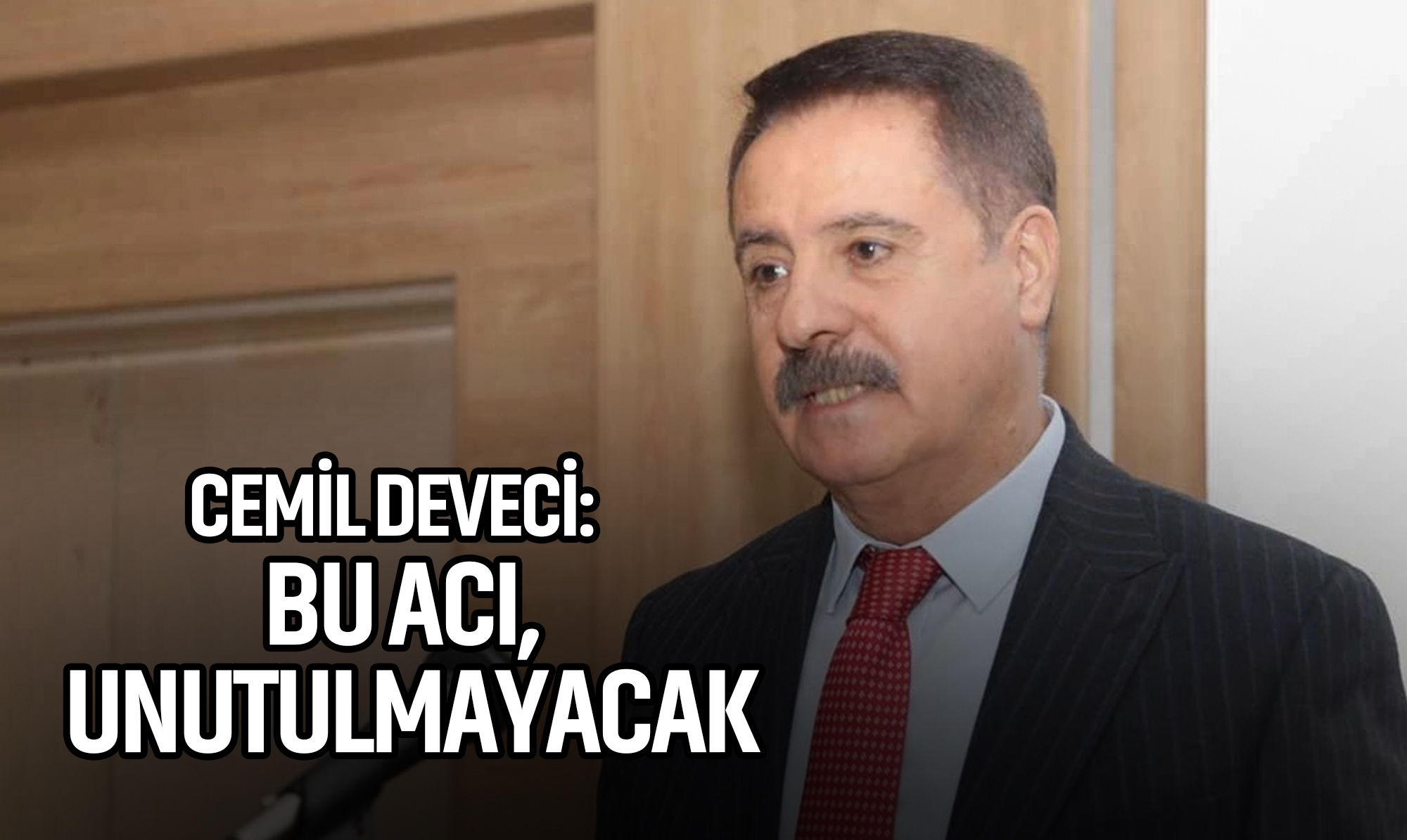 Başkan Deveci: Bu Acı, Unutulmayacak