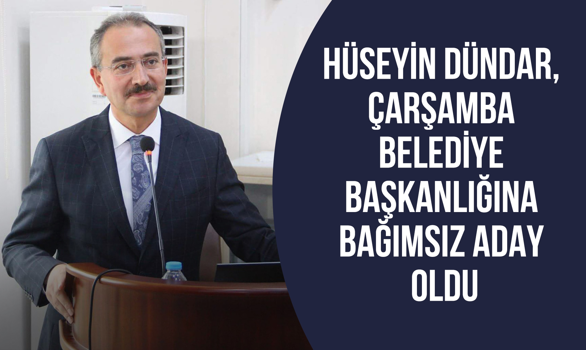 Hüseyin Dündar, Çarşamba Belediye Başkanlığına Bağımsız Aday Oldu