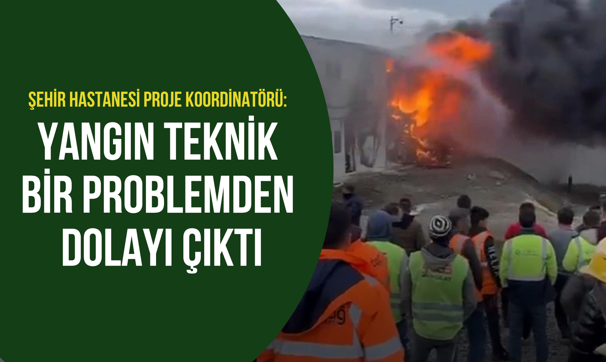 Şehir Hastanesi Proje Koordinatörü: Yangın Teknik Bir Problemden Dolayı Çıktı