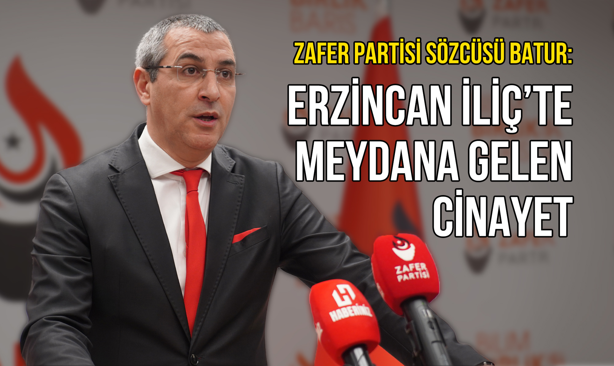 Zafer Partisi Sözcüsü Batur: Erzincan İliç’te Meydana Gelen Cinayet