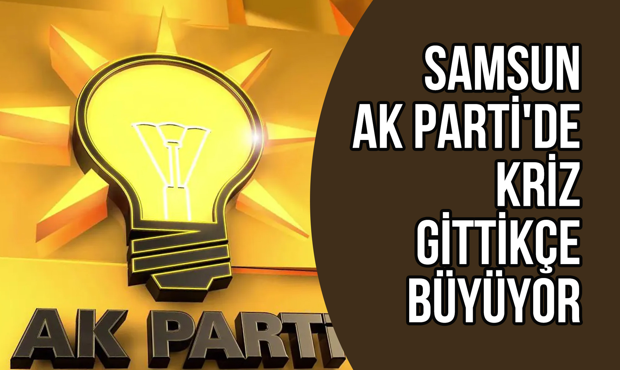 Samsun AK Parti'de Kriz Gittikçe Büyüyor