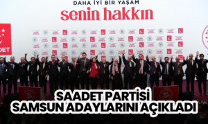 Saadet Partisi Samsun Adaylarını Açıkladı
