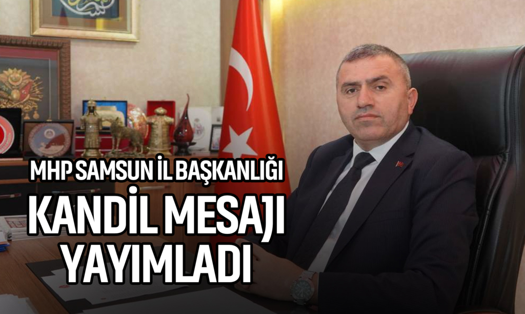 MHP Samsun İl Başkanlığı Kandil Mesajı Yayımladı