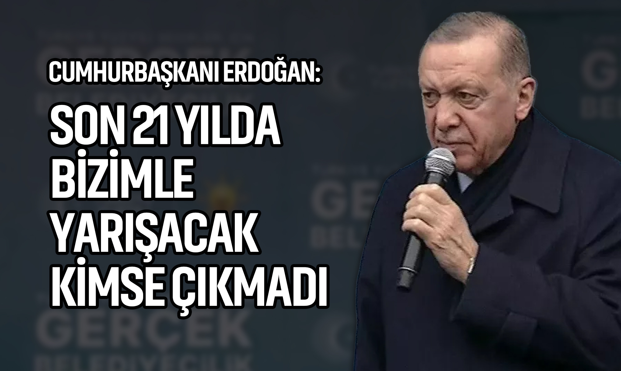 Cumhurbaşkanı Erdoğan: Son 21 Yılda Bizimle Yarışacak Kimse Çıkmadı