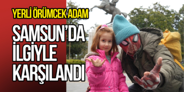 Yerli Örümcek Adam Samsun’da ilgiyle karşılandı