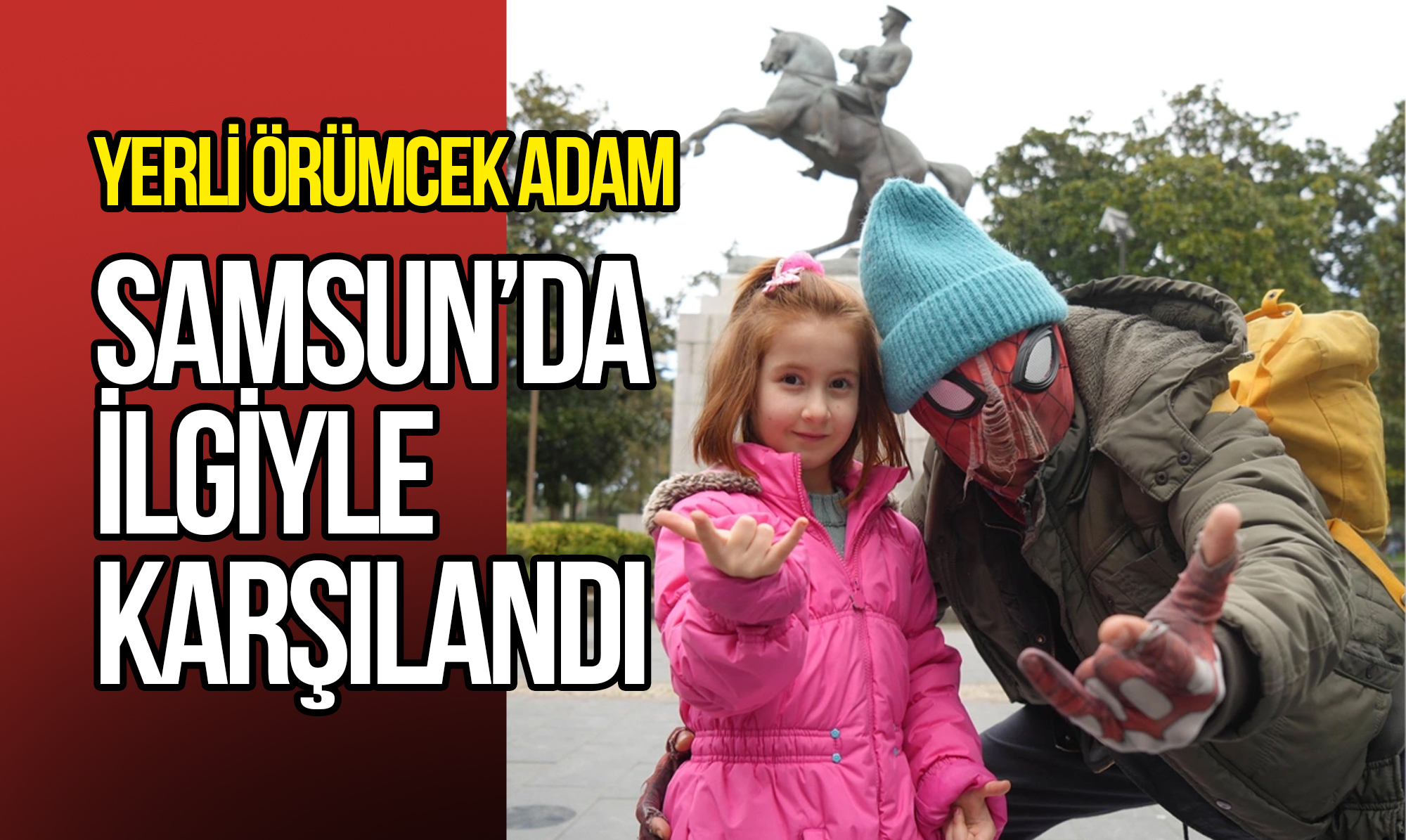 Yerli Örümcek Adam Samsun’da ilgiyle karşılandı