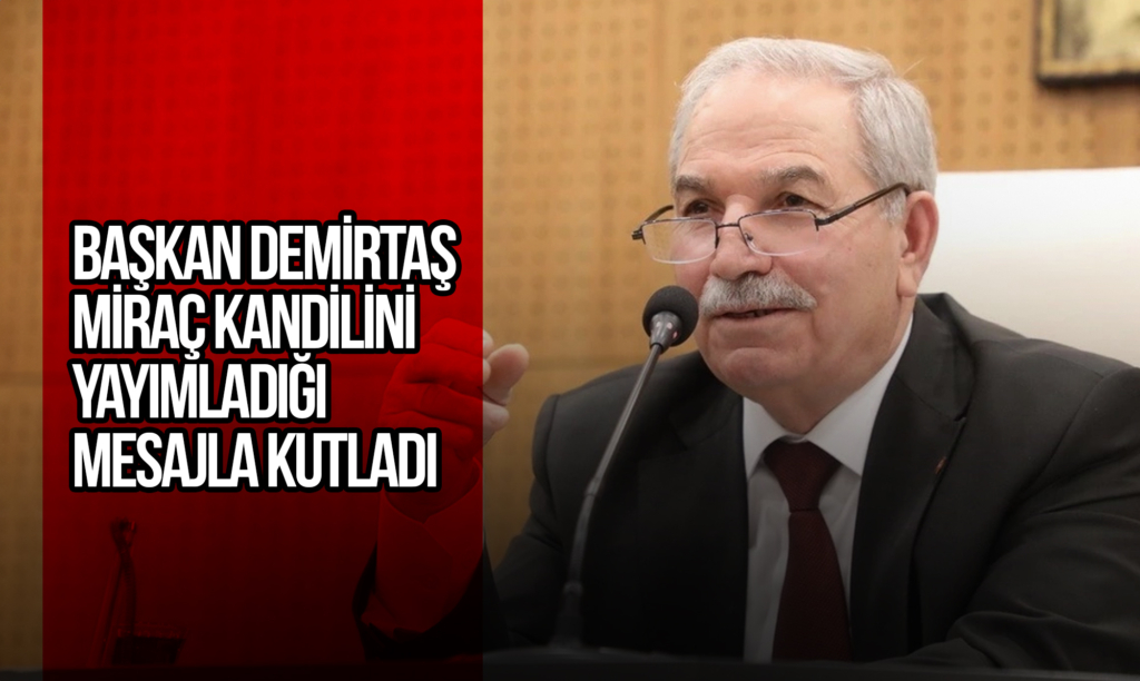 Başkan Demirtaş Miraç Kandilini Yayımladığı Mesajla Kutladı