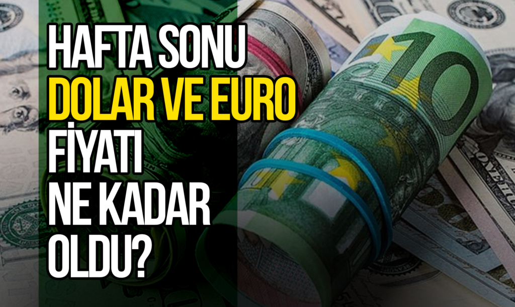 Hafta Sonu Dolar ve Euro Fiyatı Ne Kadar Oldu? İşte Güncel Kur Fiyatları