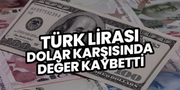 Türk Lirası Dolar Karşısında Değer Kaybetti