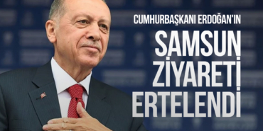 Cumhurbaşkanı Erdoğan'ın Samsun Ziyareti Ertelendi