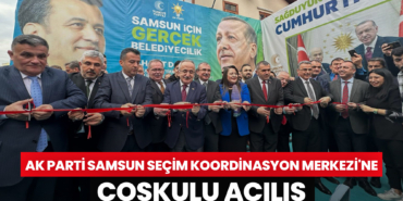 AK Parti Samsun Seçim Koordinasyon Merkezi'ne Coşkulu Açılış