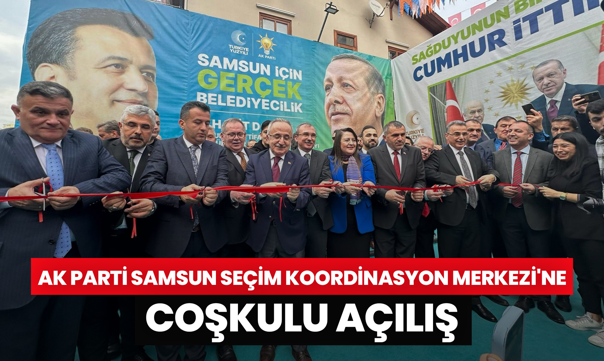 AK Parti Samsun Seçim Koordinasyon Merkezi'ne Coşkulu Açılış