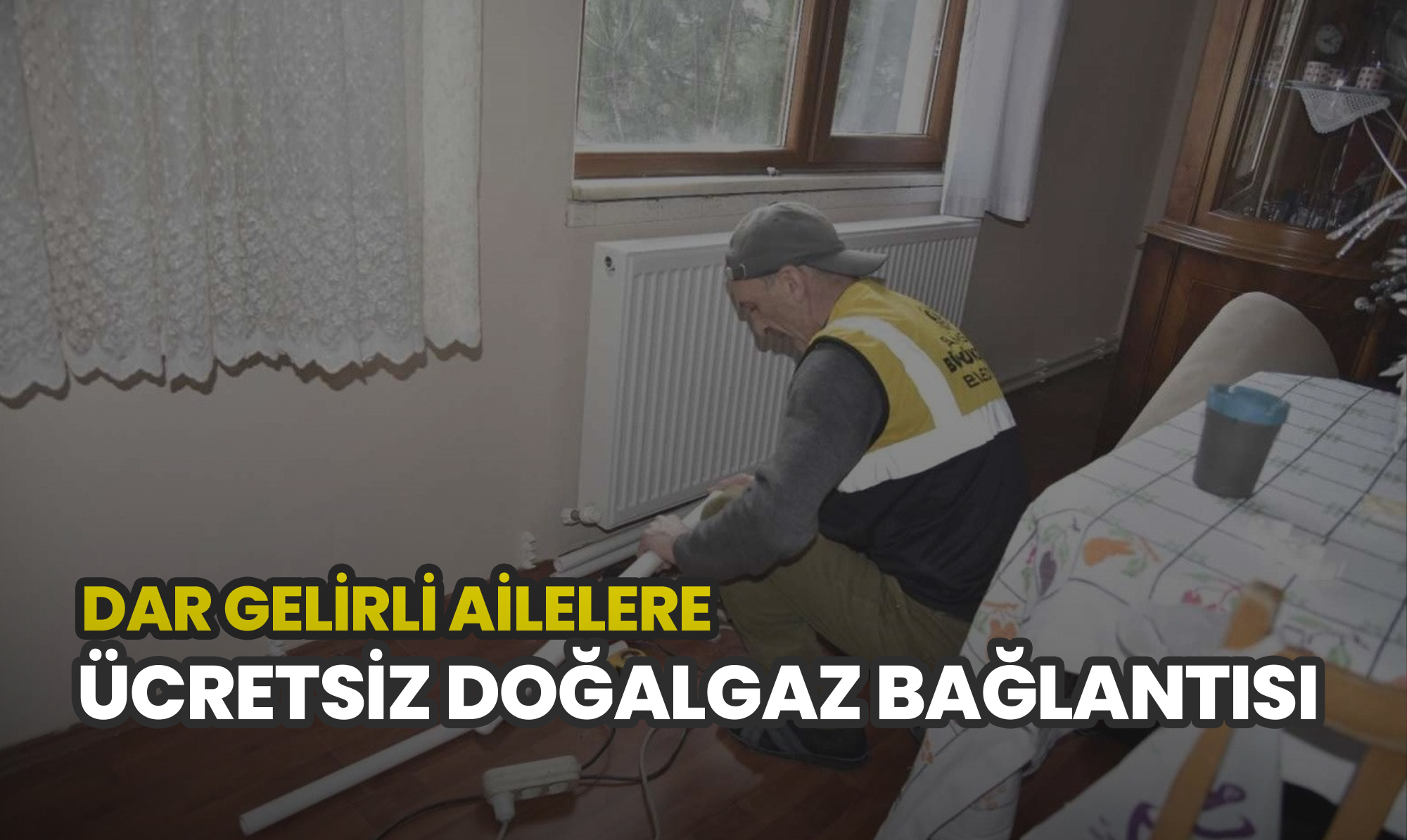 Dar Gelirli Ailelere Ücretsiz Doğalgaz Bağlantısı