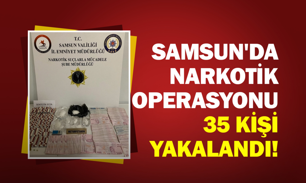 Samsun'da Narkotik Operasyonu: 35 Kişi Yakalandı!