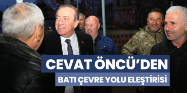 Cevat Öncü’den Batı Çevre Yolu Eleştirisi
