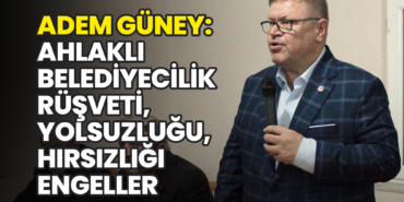 Güney: Ahlaklı Belediyecilik Rüşveti, Yolsuzluğu, Hırsızlığı Engeller