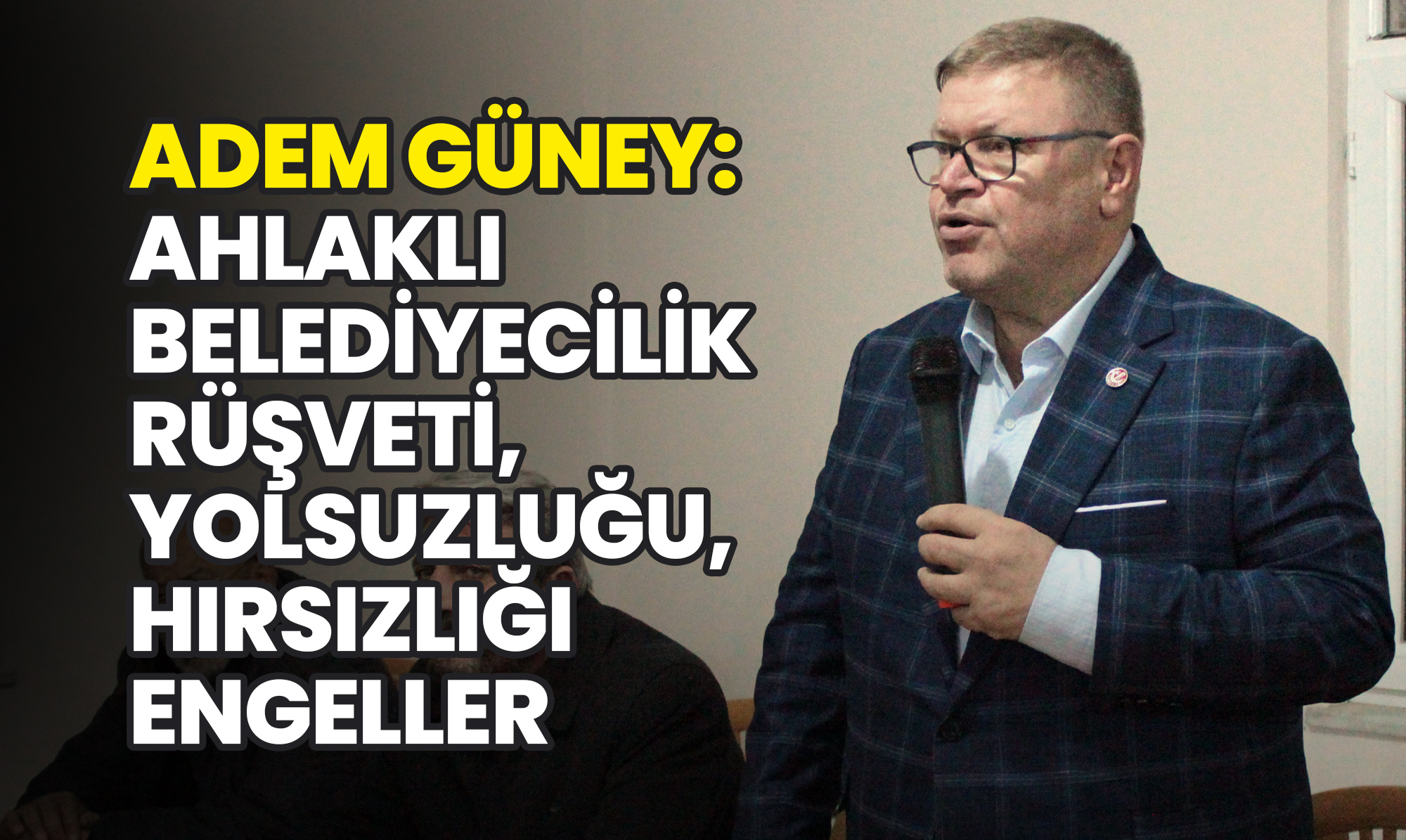 Güney: Ahlaklı Belediyecilik Rüşveti, Yolsuzluğu, Hırsızlığı Engeller